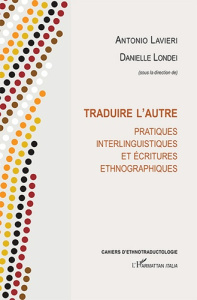 Traduire l'autre. Pratiques interlinguistiques et écritures ethnographiques - Lavieri Antonio ; Londei Danielle
