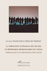 La formation intégrale des jeunes en République Démocratique du Congo. Témoignage d'un professeur-éd - Manzanza Lieko Ko Momay Antoine