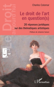 Le droit de l'art en question(s). 20 réponses juridiques sur des thématiques artistiques - Colomar Charles ; Saison Johanne