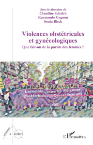 Violences obstétricales et gynécologiques. Que fait-on de la parole des femmes? - Schalck Claudine ; Gagnon Raymonde ; Bisch Sonia