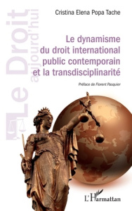 Le dynamisme du droit international public contemporain et la transdisciplinarité - Popa Tache cristina elena ; Pasquier Florent