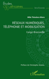 Réseaux numériques, téléphonie et mobilisation. Congo-Brazzaville - Miere Milie Théodora ; Assens Christophe