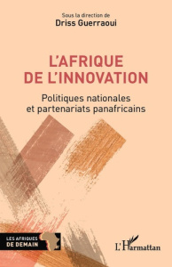 L'Afrique de l'innovation. Politiques nationales et partenariats panafricains - Guerraoui Driss