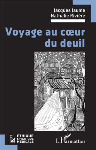 Voyage au coeur du deuil - Jaume Jacques ; Rivière Nathalie
