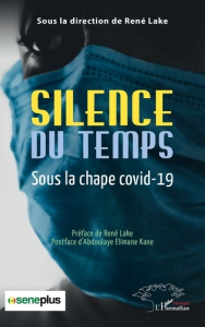 Silence du temps. Sous la chape covid-19 - Lake René ; Kane Abdoulaye Elimane