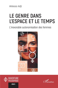 Le genre dans l'espace et le temps. L'inexorable autonomisation des femmes - Adji Aklesso