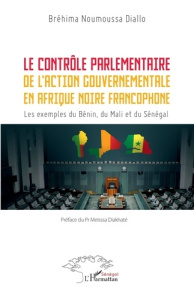 Le contrôle parlementaire de l’action gouvernementale en Afrique noire francophone. Les exemples du - Diallo Bréhima Noumoussa ; Diakhaté Meïssa