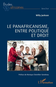 Le panafricanisme, entre politique et droit - Jackson Willy ; Chemillier-Gendreau Monique