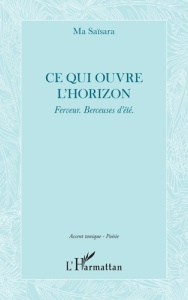 Ce qui ouvre l'horizon. Ferveur. Berceuses d'été. - Saïsara Ma