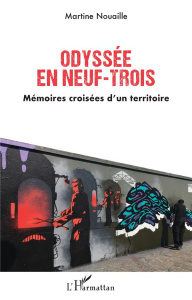Odyssée en neuf-trois. Mémoires croisées d’un territoire - Nouaille Martine