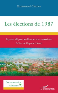 Les élections de 1987. Espoirs déçus ou démocratie assassinée - Charles Emmanuel ; Hérard Huguette