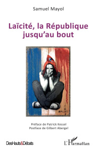 Laïcité, la République jusqu'au bout - Mayol Samuel ; Kessel Patrick ; Abergel Gilbert