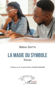 La magie du symbole. Roman - Diatta Babou ; Diagne-Bonané Andrée-Marie