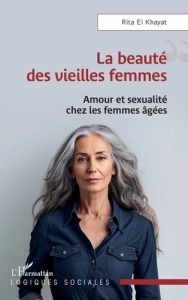 La beauté des vieilles femmes. Amour et sexualité chez les femmes âgées - El Khayat rita