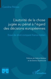 L'autorité de la chose jugée au pénal à l'égard des décisions européennes. Essai de droit comparé fr - Peloso Caroline ; Malabat Valérie ; Quattrocolo Se