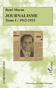 Journalisme. Tome I : 1912-1933 - Maran René