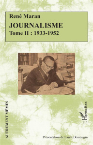 Journalisme. Tome II : 1933-1952 - Maran René