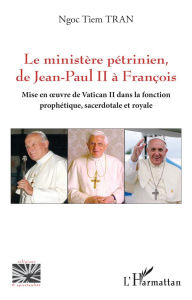 Le ministère pétrinien, de Jean-Paul II à François. Mise en ?uvre de Vatican II dans la fonction pro - Tran Ngoc Tiem