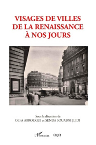 Visages de villes de la Renaissance à nos jours - Abrougui Olfa ; Jlidi Senda Souabni