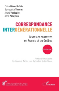 Correspondance intergénérationnelle. Textes et contextes en France et au Québec - Vidricaire André ; Moneyron Anne ; Héber-Suffrin C