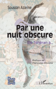 Par une nuit obscure. De Téhéran à... - Azarine Soussan ; Davoine Françoise