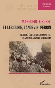 Marguerite Borel et les Curie, Langevin, Perrin . Une société de savants humanistes - Lapeyre Françoise