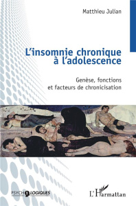 L’insomnie chronique à l’adolescence. Genèse, fonctions et facteurs de chronicisation - Julian Matthieu