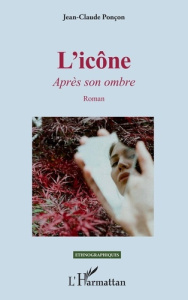 L'icône. Après son ombre - Ponçon Jean-Claude