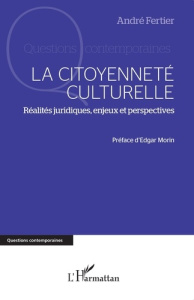 La citoyenneté culturelle. Réalités juridiques, enjeux et perspectives - Fertier André ; Morin Edgar