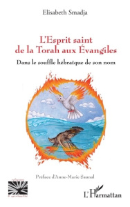 L’Esprit saint de la Torah aux Évangiles. Dans le souffle hébraïque de son nom - Smadja Elisabeth ; Saunal Anne-Marie