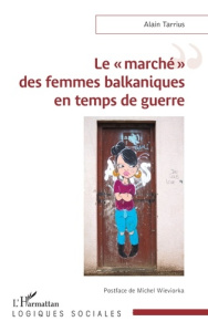 Le «?marché?» des femmes balkaniques en temps de guerre - Wieviorka Michel ; Tarrius Alain
