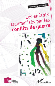 Les enfants traumatisés par les conflits de guerre - Ostrowski Zygmunt L.