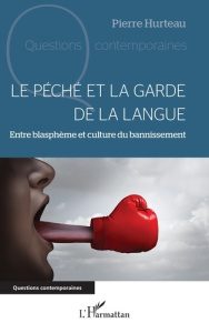 Le péché et la garde de la langue. Entre blasphème et culture du bannissement - Hurteau Pierre