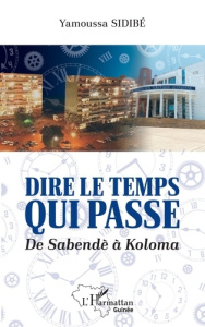Dire le temps qui passe. De Sabendè à Koloma - Sidibé Yamoussa