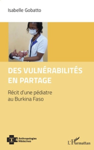 Des vulnerabilités en partage. Récit d'une pédiatre au Burkina Faso - Gobatto Isabelle