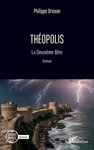 Théopolis. La Deuxième Bête - Drevon Philippe