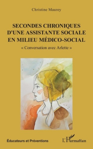 Secondes chroniques d’une assistante sociale en milieu médico-social. "Conversation avec Arlette" - Maurey Christine