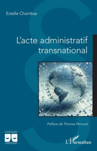 L'acte administratif transnational - Chambas Estelle ; Perroud Thomas