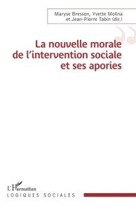 La nouvelle morale de l’intervention sociale et ses apories - Bresson Maryse ; Molina Yvette ; Tabin Jean-Pierre