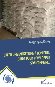 Créer une entreprise à domicile : guide pour développer son commerce - Byeragi Safary Georges