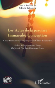 Les Actes de la paroisse Immaculée Conception. Onze témoins contemporains du Christ Ressuscité - Tchicaya Ulrich ; Rougé Matthieu ; Gouze Jean-emma