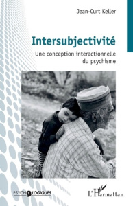 Intersubjectivité. Une conception interactionnelle du psychisme - Keller Jean-Curt