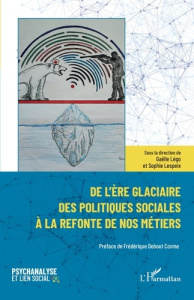 De l'ère glaciaire des politiques sociales à la refonte de nos métiers - Légo Gaëlle ; Lespeix Sophie ; Debout Cosme Frédér