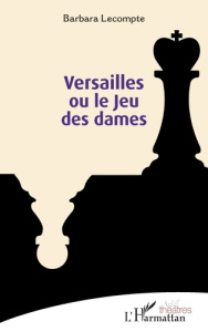 Versailles ou le Jeu des dames - Lecompte Barbara