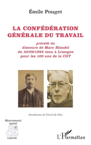 La confédération générale du travail. Précédé du discours de Marc Blondel du 23/09/1995 tenu à Limog - Pouget Emile ; Da Silva Gérard