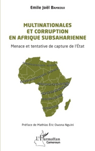 Multinationales et corruption en Afrique subsaharienne. Menace et tentative de capture de l’État - Bamkoui Emile Joël ; Owona Nguini mathias éric