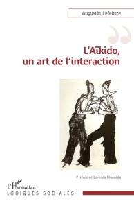 L'Aïkido, un art de l'interaction - Lefebvre Augustin ; Mondada Lorenza