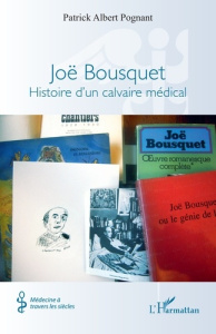 Joë Bousquet. Histoire d’un calvaire médical - Pognant Patrick albert