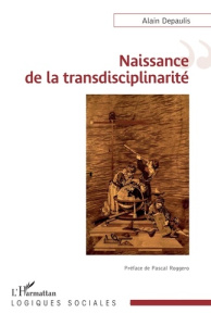 Naissance de la transdisciplinarité - Depaulis Alain ; Roggero Pascal