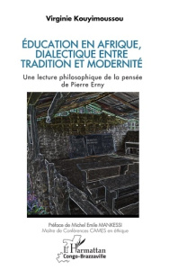 Éducation en Afrique, dialectique entre tradition et modernité. Une lecture philosophique de la pen - Kouyimoussou Virginie ; Mankessi Michel Emile
